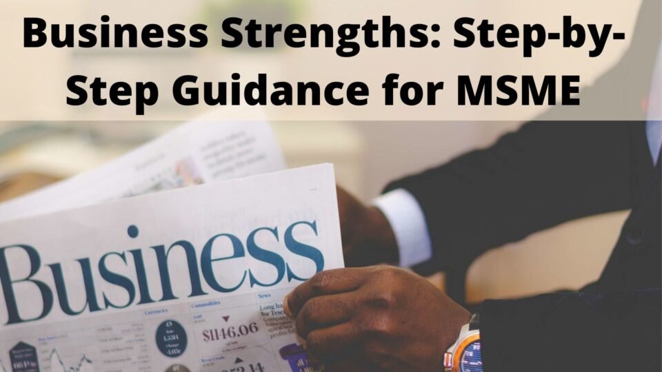 Business Strengths Step-by-Step Guidance for MSME