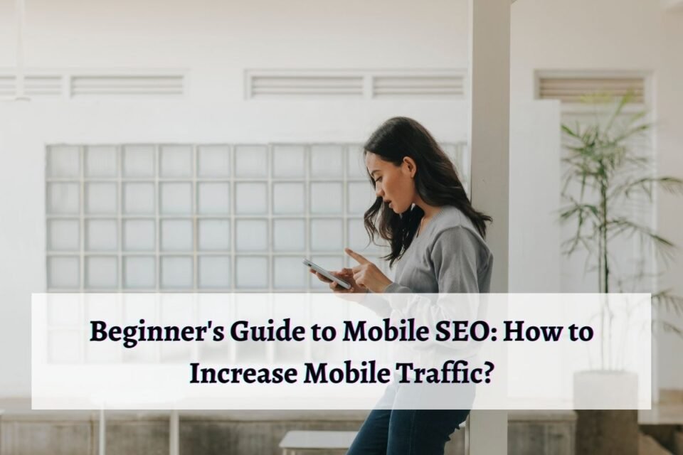 Beginner's Guide to Mobile SEO: How to Increase Mobile Traffic?