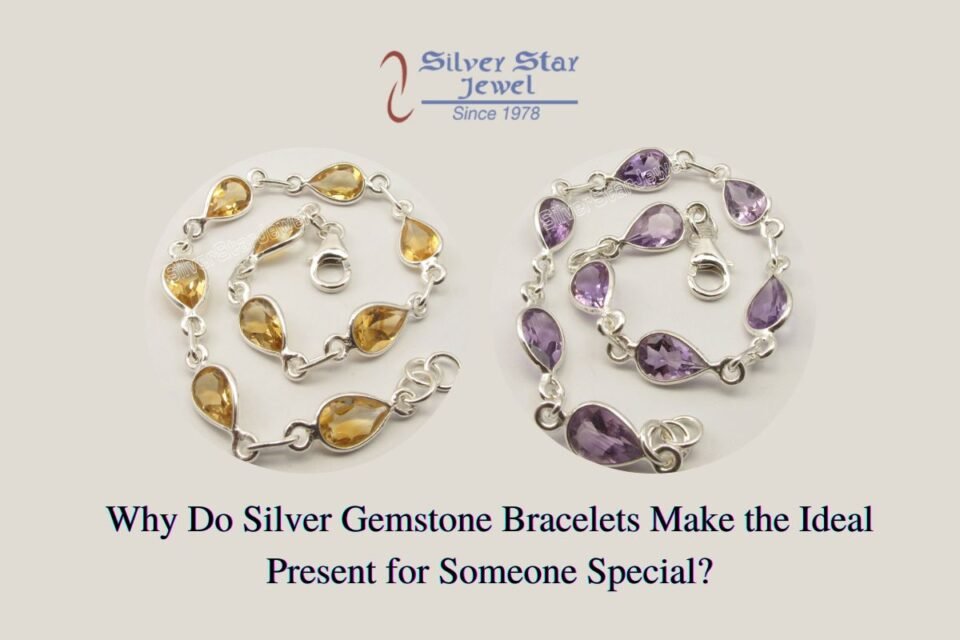 Why Do Silver Gemstone Bracelets Make the Ideal Present for Someone Special?