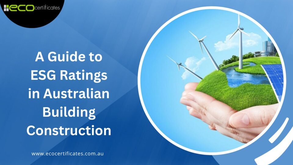 Sustainability Matters: A Guide to ESG Ratings in Australian Building Construction