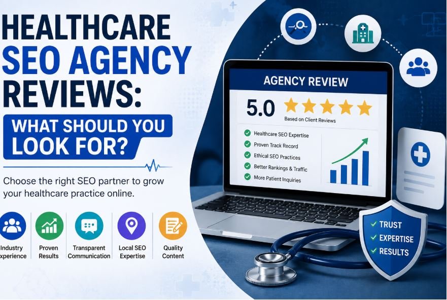 Healthcare SEO Agency Reviews: What Should You Look For?